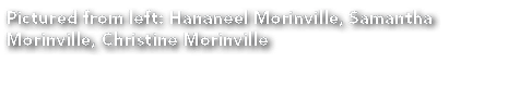 Pictured from left: Hananeel Morinville, Samantha Morinville, Christine Morinville
