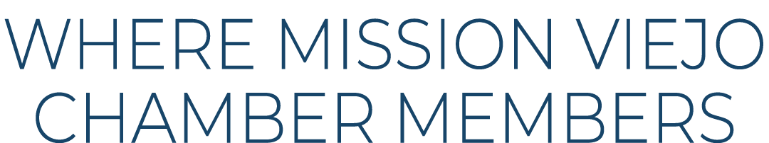 WHERE MISSION VIEJO CHAMBER MEMBERS