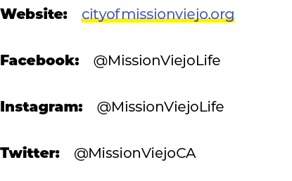 Website: cityofmissionviejo.org Facebook: @MissionViejoLife Instagram: @MissionViejoLife Twitter: @MissionViejoCA 