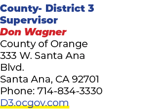 County District 3 Supervisor ﻿Don Wagner County of Orange 333 W. Santa Ana Blvd. Santa Ana, CA 92701 Phone: 714 834 ...