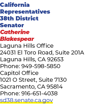 California Representatives 38th District Senator Catherine Blakespear Laguna Hills Office 24031 El Toro Road, Suite 2...