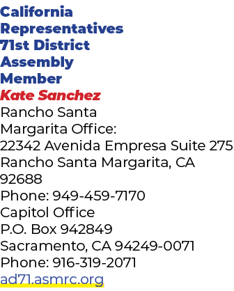 California Representatives 71st District Assembly Member Kate Sanchez Rancho Santa Margarita Office: 22342 Avenida Em...