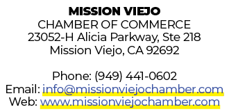 MISSION VIEJO CHAMBER OF COMMERCE 23052 H Alicia Parkway, Ste 218 Mission Viejo, CA 92692 Phone: (949) 441 0602 Email...