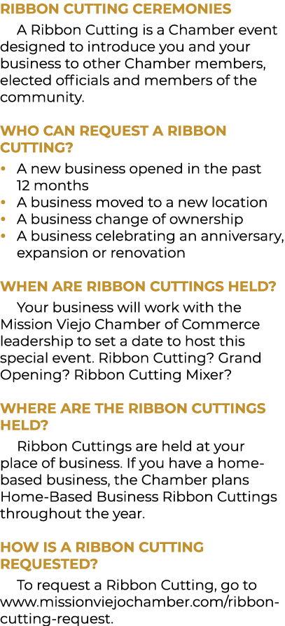 RIBBON CUTTING CEREMONIES A Ribbon Cutting is a Chamber event designed to introduce you and your business to other Ch...