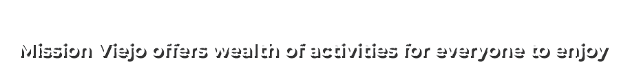 Mission Viejo offers wealth of activities for everyone to enjoy