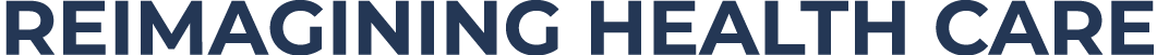 REIMAGINING HEALTH CARE