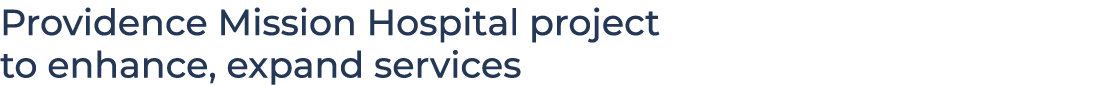 Providence Mission Hospital project to enhance, expand services 