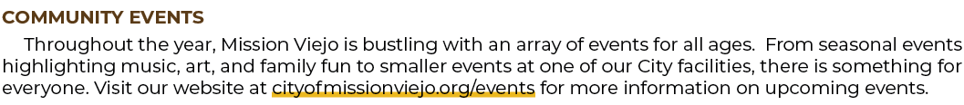 COMMUNITY EVENTS Throughout the year, Mission Viejo is bustling with an array of events for all ages. From seasonal e...