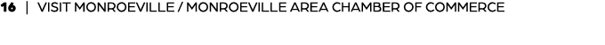 16 | VISIT MONROEVILLE / MONROEVILLE AREA CHAMBER OF COMMERCE