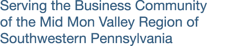 Serving the Business Community of the Mid Mon Valley Region of Southwestern Pennsylvania
