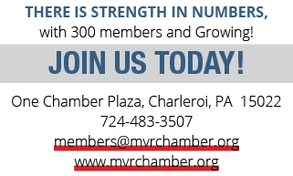 THERE IS STRENGTH IN NUMBERS, with 300 members and Growing! JOIN US TODAY! One Chamber Plaza, Charleroi, PA 15022 724...