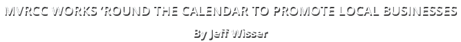 MVRCC works ’round the calendar to promote local businesses By Jeff Wisser
