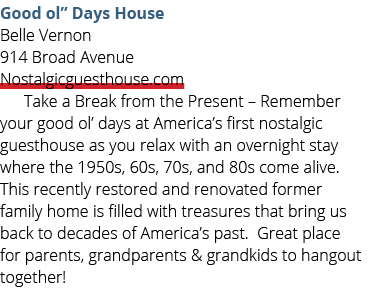 Good ol” Days House Belle Vernon 914 Broad Avenue Nostalgicguesthouse.com Take a Break from the Present – Remember yo...