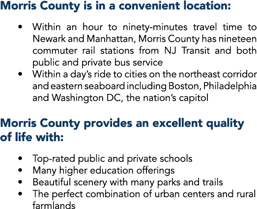 Morris County is in a convenient location:    Within an hour to ninety-minutes travel time to Newark and Manhattan, M   