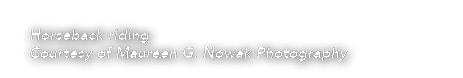 Horseback riding Courtesy of Maureen G  Nowak Photography