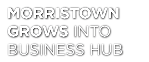 Morristown Grows Into Business Hub