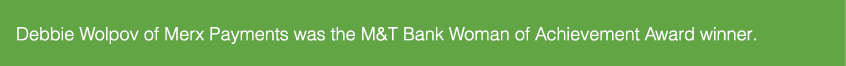 Debbie Wolpov of Merx Payments was the M&T Bank Woman of Achievement Award winner 