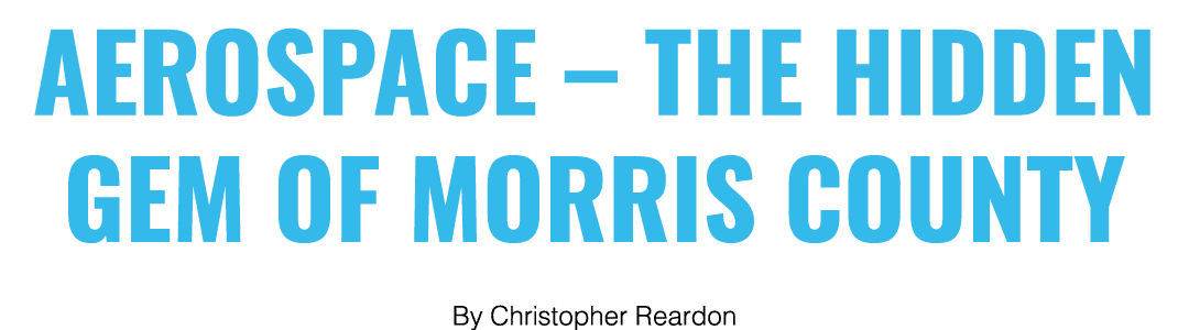 AEROSPACE   THE HIDDEN GEM OF MORRIS COUNTY By Christopher Reardon
