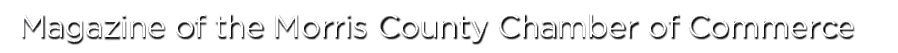 Magazine of the Morris County Chamber of Commerce