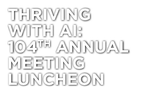 Thriving with AI: 104th Annual Meeting Luncheon