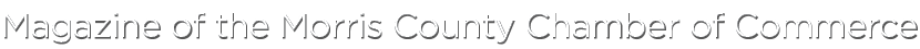 Magazine of the Morris County Chamber of Commerce
