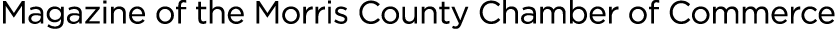 Magazine of the Morris County Chamber of Commerce