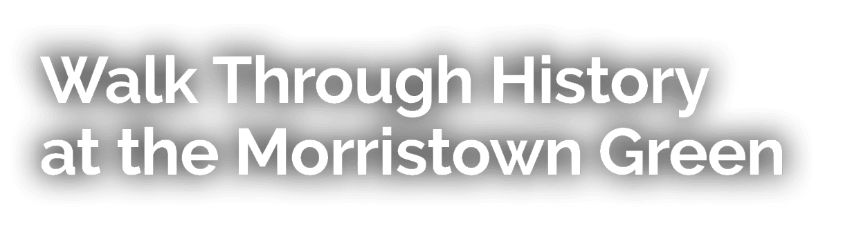 Walk Through History at the Morristown Green 