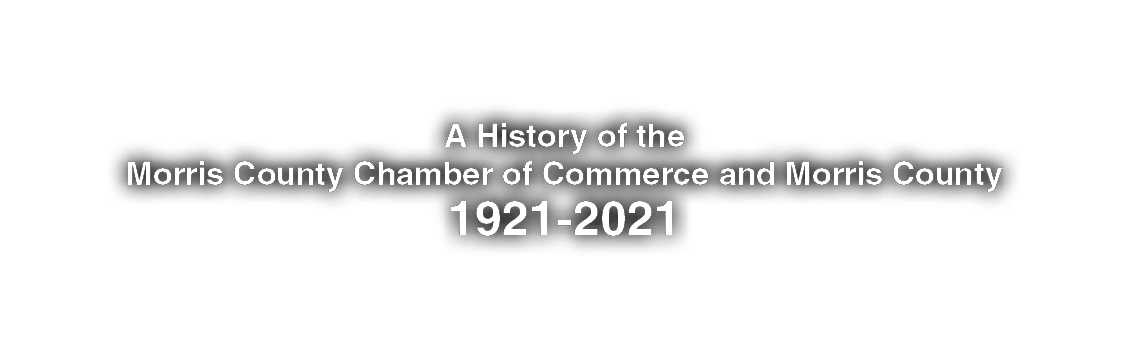 A History of the Morris County Chamber of Commerce and Morris County 1921-2021