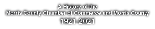 A History of the Morris County Chamber of Commerce and Morris County 1921-2021