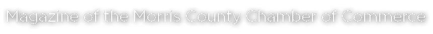 Magazine of the Morris County Chamber of Commerce