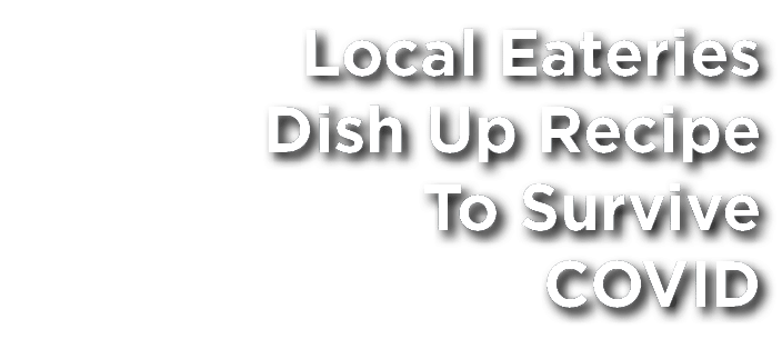 Local Eateries Dish Up Recipe To Survive COVID