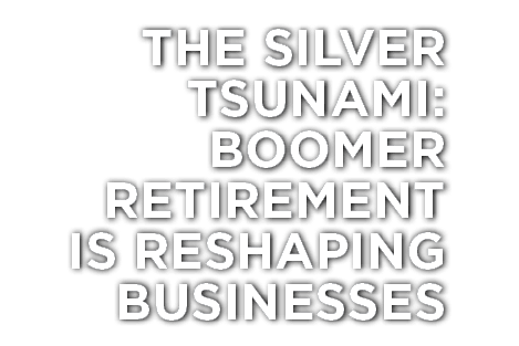 The Silver Tsunami: Boomer Retirement is Reshaping Businesses