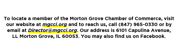 To locate a member of the Morton Grove Chamber of Commerce, visit our website at mgcci.org and to reach us, call (847...
