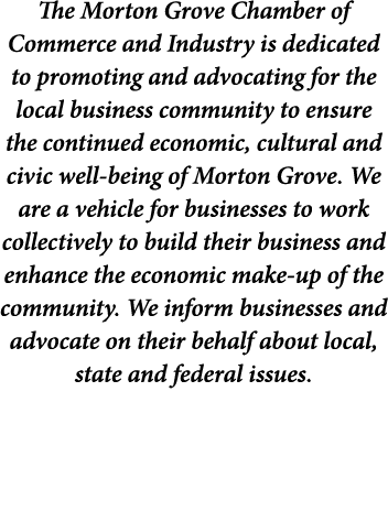 The Morton Grove Chamber of Commerce and Industry is dedicated to promoting and advocating for the local business com...