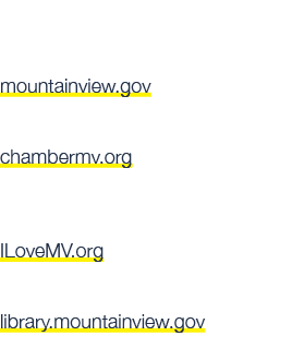 WEBSITES City of Mountain View mountainview.gov Chamber of Commerce chambermv.org Mountain View Visitor Center ILoveM...
