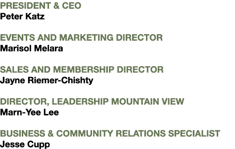 PRESIDENT & CEO Peter Katz EVENTS AND MARKETING DIRECTOR Marisol Melara SALES AND MEMBERSHIP DIRECTOR Jayne Riemer Ch...