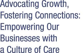 Advocating Growth, Fostering Connections: Empowering Our Businesses with a Culture of Care