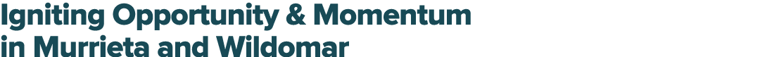 Igniting Opportunity & Momentum in Murrieta and Wildomar