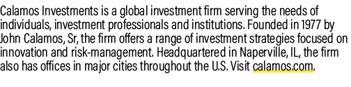 Calamos Investments is a global investment firm serving the needs of individuals, investment professionals and instit...