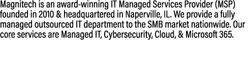 Magnitech is an award winning IT Managed Services Provider (MSP) founded in 2010 & headquartered in Naperville, IL. W...