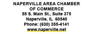 Naperville Area Chamber of Commerce 55 S. Main St., Suite 375 Naperville, IL 60540 Phone: (630) 355 4141 www.napervil...