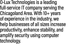 O Lux Technologies is a leading full service IT company serving the Chicagoland Area. With 10+ years of experience in...