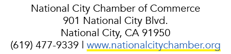 National City Chamber of Commerce 901 National City Blvd. National City, CA 91950 (619) 477 9339 | www.nationalcitych...
