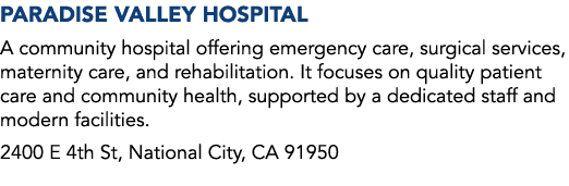 Paradise Valley Hospital A community hospital offering emergency care, surgical services, maternity care, and rehabil...