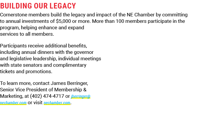 BUILDING OUR LEGACY Cornerstone members build the legacy and impact of the NE Chamber by committing to annual investm...