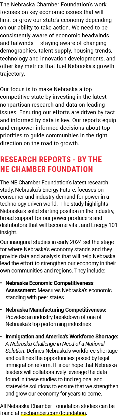 The Nebraska Chamber Foundation’s work focuses on key economic issues that will limit or grow our state’s economy dep...