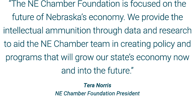 “The NE Chamber Foundation is focused on the future of Nebraska’s economy. We provide the intellectual ammunition thr...