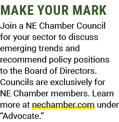 MAKE YOUR MARK Join a NE Chamber Council for your sector to discuss emerging trends and recommend policy positions to...