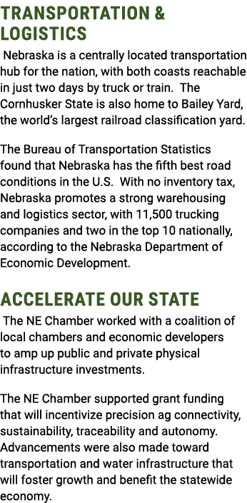 TRANSPORTATION & LOGISTICS Nebraska is a centrally located transportation hub for the nation, with both coasts reacha...