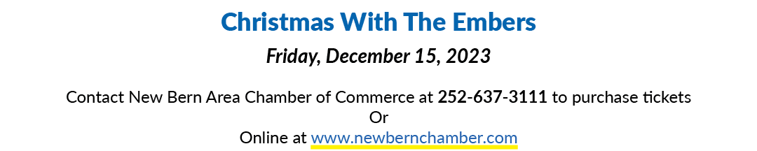 Christmas With The Embers Friday, December 15, 2023 Contact New Bern Area Chamber of Commerce at 252 637 3111 to purc...